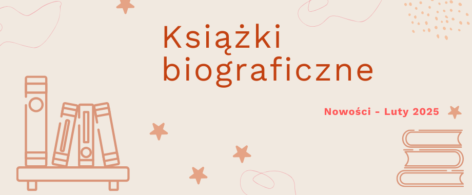 Biografie. Nowości – luty 2025