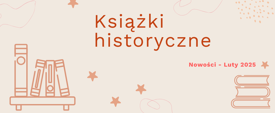 Książki historyczne nowości luty 2025