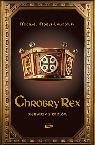 Chrobry Rex. Pierwszy z królów