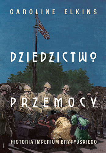 Dziedzictwo przemocy. Historia imperium brytyjskiego