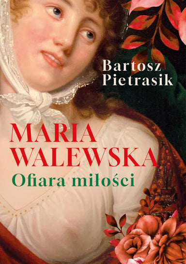 Maria Walewska. Ofiara miłości